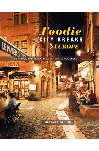 Image of Foodie City Breaks: Europe: 25 cities, 250 essential eating experiences