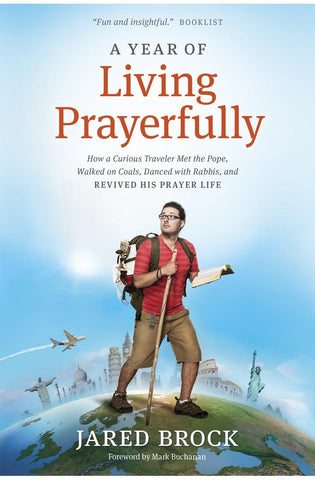 Image of A Year of Living Prayerfully: How A Curious Traveler Met the Pope, Walked on Coals, Danced with Rabbis, and Revived His Prayer Life