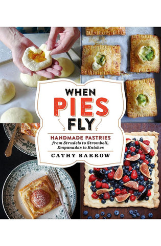 Image of When Pies Fly: Handmade Pastries from Strudels to Stromboli, Empanadas to Knishes
