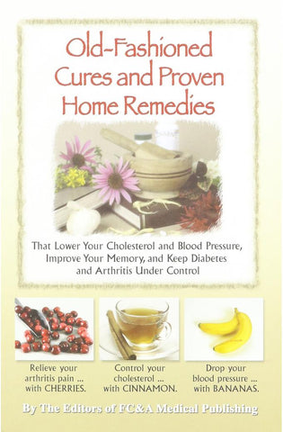 Image of Old-fashioned Cures and Proven Home Remedies That Lower Your Choleterol and Blood Pressure, Improve Your Memory, and Keep Diabetes and Arthritis Under Control