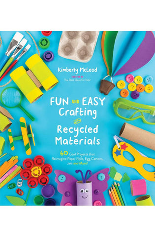Image of Fun and Easy Crafting with Recycled Materials: 60 Cool Projects that Reimagine Paper Rolls, Egg Cartons, Jars and More!