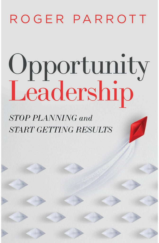 Opportunity Leadership: Stop Planning and Start Getting Results