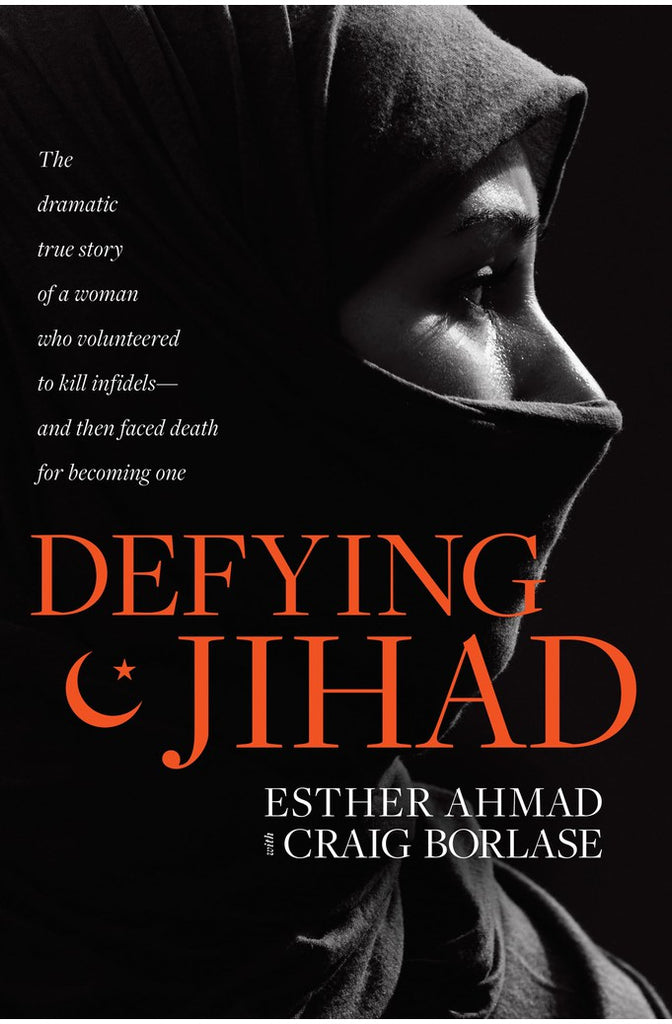 Defying Jihad: The Dramatic True Story of a Woman Who Volunteered to Kill Infidels--and Then Faced Death for Becoming One