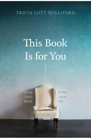 This Book Is for You: Loving God’s Words in Your Actual Life