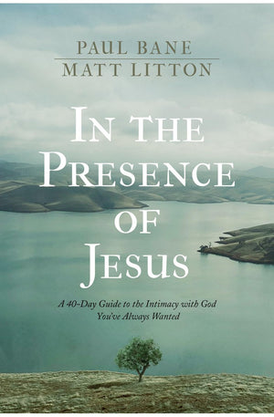 In the Presence of Jesus: A 40-Day Devotional Guide to the Intimacy with God You've Always Wanted (Includes Daily Scripture Readings, Reflections, Prayers, and Blessings)
