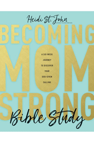 Becoming MomStrong Bible Study: A Six-Week Journey to Discover Your God-Given Calling
