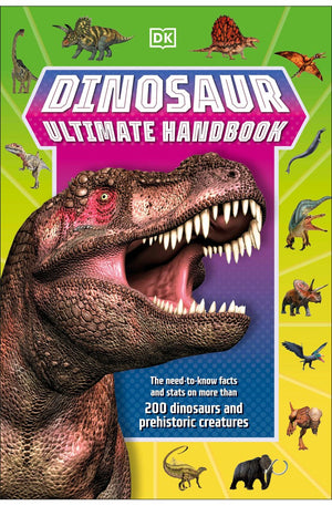 Dinosaur Ultimate Handbook: The Need-To-Know Facts and Stats on Over 150 Different Species (DK's Ultimate Handbook)