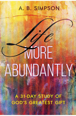 Life More Abundantly: A 31-Day Study of God's Greatest Gift