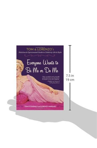 Image of Everyone Wants to Be Me or Do Me: Tom and Lorenzo's Fabulous and Opinionated Guide to Celebrity Life and Style