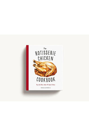 Image of The Rotisserie Chicken Cookbook: Buy the Bird, Make 50 Quick Dishes