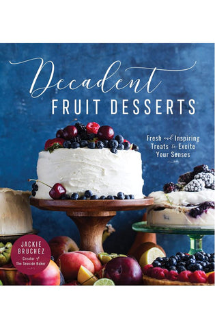 Image of Decadent Fruit Desserts: Fresh and Inspiring Treats to Excite Your Senses