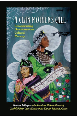 Image of A Clan Mother's Call: Reconstructing Haudenosaunee Cultural Memory (Critical Haudenosaunee Studies)