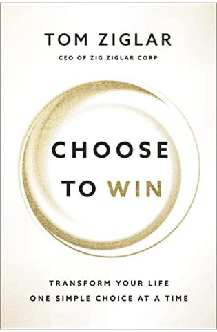 Image of Choose to Win: Transform Your Life, One Simple Choice at a Time