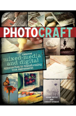 Image of Photo Craft: Creative Mixed Media and Digital Approaches to Transforming Your Photographs