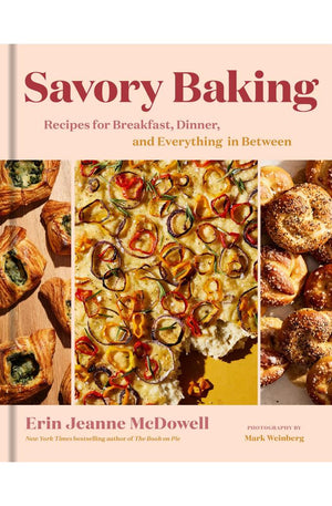 Savory Baking: Recipes for Breakfast, Dinner, and Everything in Between