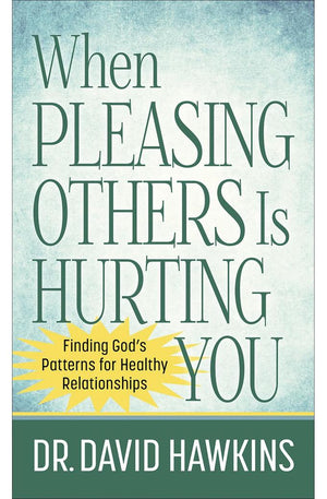 When Pleasing Others Is Hurting You: Finding God's Patterns for Healthy Relationships