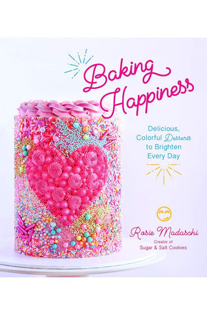 Baking Happiness: Delicious, Colorful Desserts to Brighten Every Day
