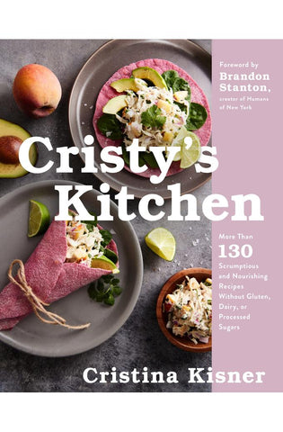 Image of Cristy's Kitchen: More Than 135 Scrumptious and Nourishing Recipes Without Gluten, Dairy, or Processed Sugars