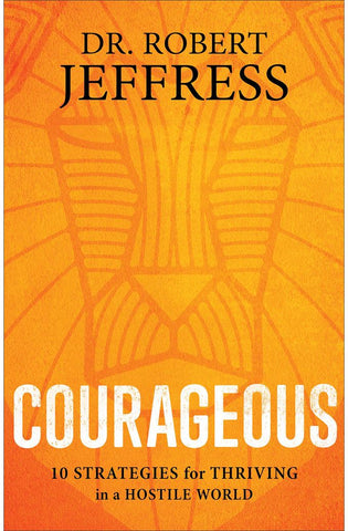 Image of Courageous: 10 Strategies for Thriving in a Hostile World