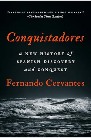 Conquistadores: A New History of Spanish Discovery and Conquest