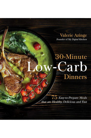 30-Minute Low-Carb Dinners: 75 Easy-to-Prepare Meals that are Healthy, Delicious and Fast