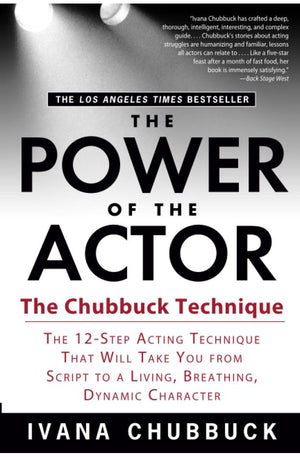 The Power of the Actor: The Chubbuck Technique: The 12-Step Acting Technique That Will Take You From Script to a Living, Breathing, Dynamic Character