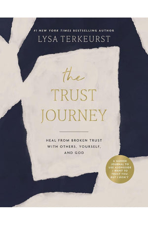 The Trust Journey: Heal from Broken Trust with Others, Yourself, and God (A Guided Journal to Use Alongside I Want to Trust You, but I Don’t)