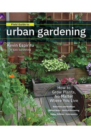 Image of Field Guide to Urban Gardening: How to Grow Plants, No Matter Where You Live