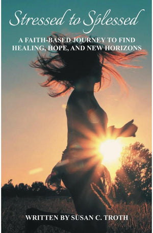 Stressed to Splessed: A faith-based journey to find healing, hope, and new horizons