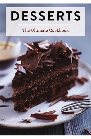 Desserts: The Ultimate Cookbook (A Global History of Sweet Treats) (Ultimate Cookbooks)