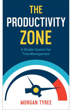 The Productivity Zone: A Simple System for Time Management