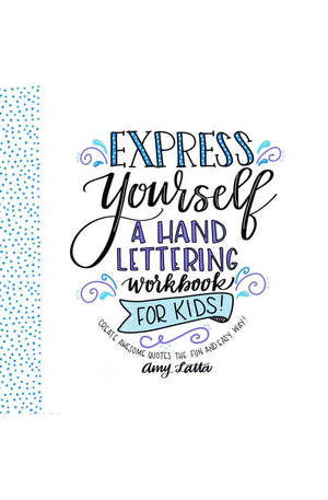 Express Yourself: A Hand Lettering Workbook for Kids: Create Awesome Quotes the Fun & Easy Way!