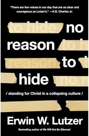 No Reason to Hide: Standing for Christ in a Collapsing Culture