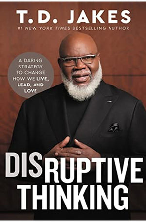Disruptive Thinking: A Daring Strategy to Change How We Live, Lead, and Love