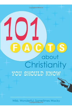 101 Facts About Christianity You Should Know: Wild, Wonderful, Sometimes Wacky