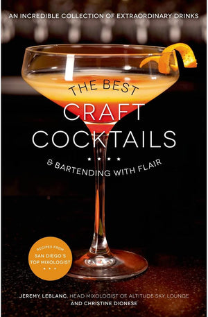 The Best Craft Cocktails & Bartending with Flair: An Incredible Collection of Extraordinary Drinks