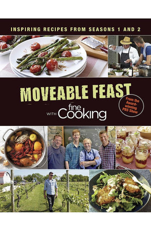 Moveable Feast with Fine Cooking: Inspiring Recipes from Seasons 1 and 2