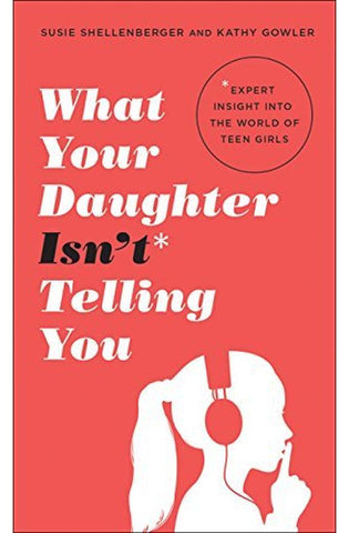 Image of What Your Daughter Isn’t Telling You
