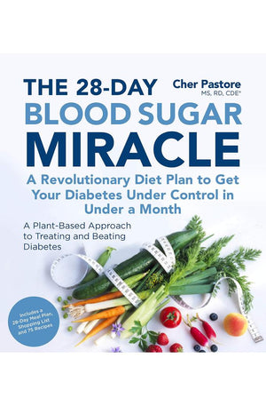 The 28-Day Blood Sugar Miracle: A Revolutionary Diet Plan to Get Your Diabetes Under Control in Less Than 30 Days