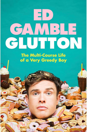 Glutton: The Multi-Course Life of a Very Greedy Boy