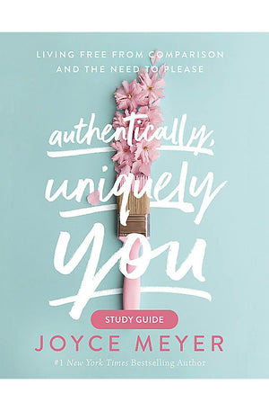 Authentically, Uniquely You Study Guide: Living Free from Comparison and the Need to Please