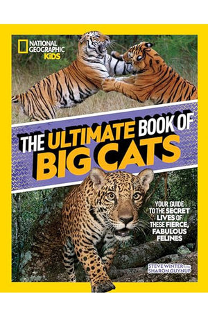 The Ultimate Book of Big Cats: Your guide to the secret lives of these fierce, fabulous felines (National Geographic Kids)