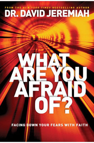 What Are You Afraid Of?-itpe: Facing Down Your Fears with Faith