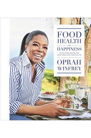Food, Health, and Happiness: 115 On-Point Recipes for Great Meals and a Better Life