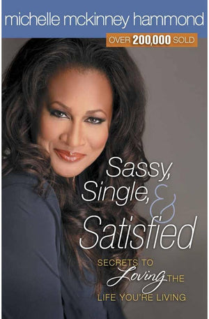 Sassy, Single, and Satisfied: Secrets to Loving the Life You're Living