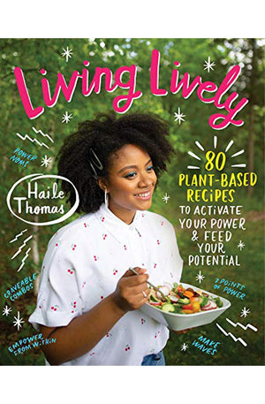 Living Lively: 80 Plant-Based Recipes to Activate Your Power and Feed Your Potential