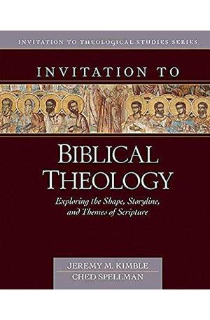 Invitation to Biblical Theology: Exploring the Shape, Storyline, and Themes of the Bible (Invitation to Theological Studies)