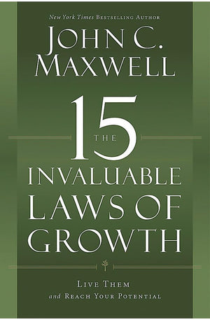 The 15 Invaluable Laws of Growth: Live Them and Reach Your Potential