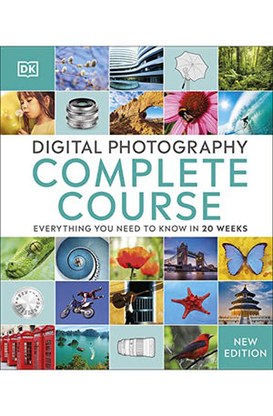 Digital Photography Complete Course: Learn Everything You Need to Know in 20 Weeks (DK Complete Courses)