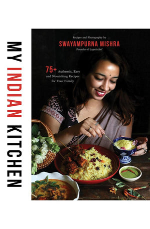 My Indian Kitchen: 75+ Authentic, Easy and Nourishing Recipes for Your Family